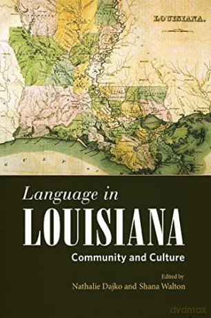Language in Louisiana: Community and Culture America's Third Coast Series - Nathalie Dajko [KSIĄŻKA]