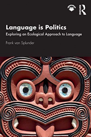 Language is Politics: Exploring an Ecological Approach to Language - Frank van Splunder [KSIĄŻKA]