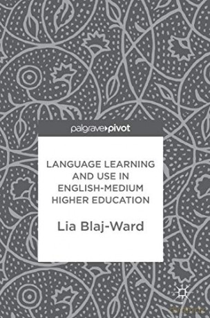 Language Learning and Use in English-Medium Higher Education - Lia Blaj-Ward [KSIĄŻKA]