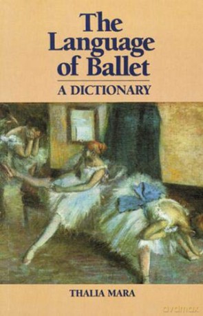 Language of Ballet: A Dictionary Dance Horizons Book - Thalia Mara [KSIĄŻKA]