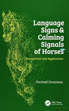 Language Signs and Calming Signals of Horses: Recognition and Application - Rachaël Draaisma [KSIĄŻKA]