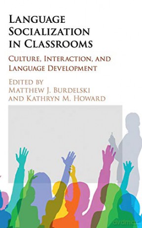 Language Socialization in Classrooms: Culture, Interaction, and Language Development - Matthew J. Burdelski [KSIĄŻKA]
