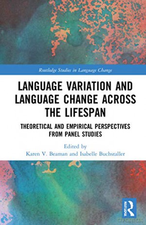 Language Variation and Language Change Across the Lifespan: Theoretical and Empirical Perspectives from Panel Studies Routledge Studies in Language Change - Karen V. Beaman [KSIĄŻKA]