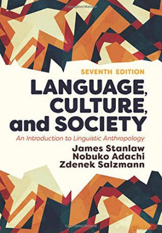 Language, Culture, and Society: An Introduction to Linguistic Anthropology - James Stanlaw [KSIĄŻKA]