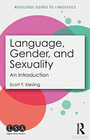 Language, Gender, and Sexuality: An Introduction Routledge Guides to Linguistics - Scott F. Kiesling [KSIĄŻKA]