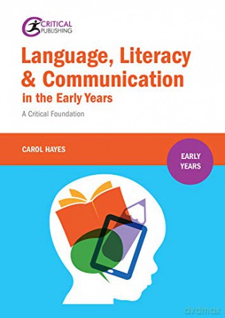 Language, Literacy and Communication in the Early Years: A Critical Foundation - Carol Hayes [KSIĄŻKA]