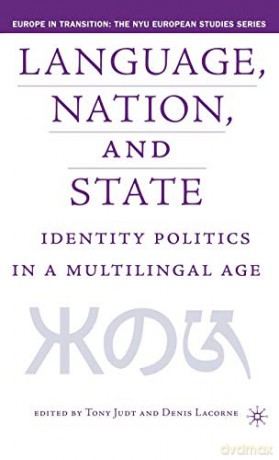 Language, Nation and State: Identity Politics in a Multilingual Age Europe in Transition: The NYU European Studies Series - T. Judt [KSIĄŻKA]