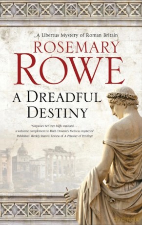 A Dreadful Destiny: 19 (A Libertus Mystery of Roman Britain) - Rosemary Rowe [KSIĄŻKA]