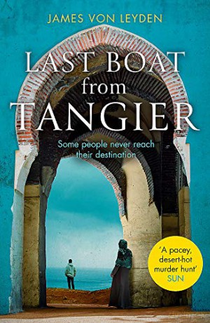 Last Boat from Tangier: An absorbing thriller concerning migrant displacement and human trafficking - James von Leyden [KSIĄŻKA]