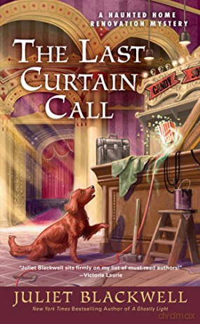 Last Curtain Call, The: 8 Haunted Home Renovation - Juliet Blackwell [KSIĄŻKA]