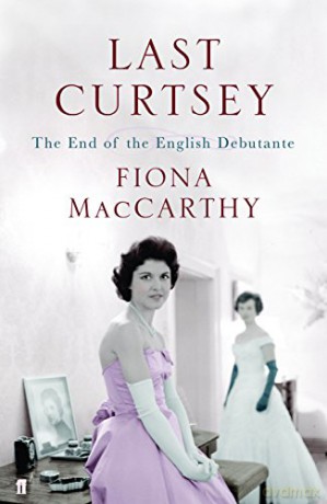 Last Curtsey: The End of the Debutantes - Fiona MacCarthy [KSIĄŻKA]