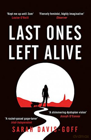Last Ones Left Alive: The 'fiercely feminist, highly imaginative debut' - Observer - Sarah Davis-Goff [KSIĄŻKA]