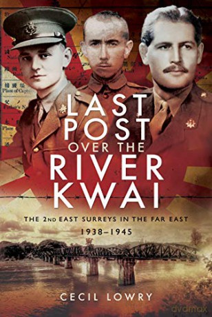 Last Post over the River Kwai: The 2nd East Surreys in the Far East 1938-1945 - Cecil [KSIĄŻKA]