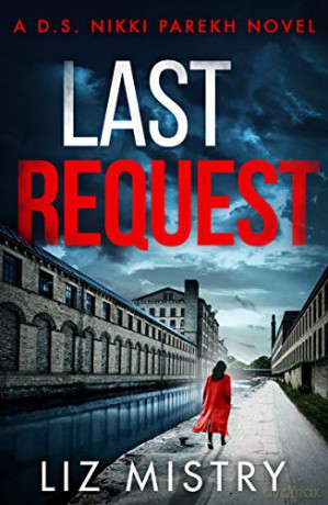 Last Request: An utterly gripping mystery thriller for fans of Angela Marsons and LJ Ross: Book 1 Detective Nikki Parekh - Liz Mistry [KSIĄŻKA]