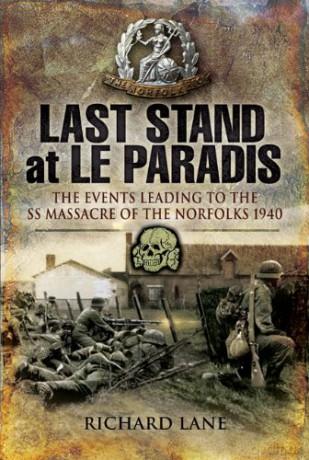 Last Stand at Le Paradis: The Events Leading to the SS Massacre of the Norfolks 1940 - Richard Lane [KSIĄŻKA]