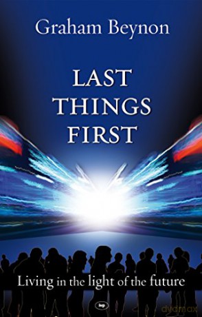 Last things first: Living in the Light of the Future - Graham Beynon [KSIĄŻKA]