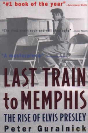 Last Train to Memphis The Rise of Elvis Presley by Guralnick, Peter - Peter Guralnick [KSIĄŻKA]
