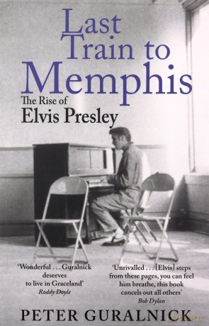 Last Train to Memphis The Rise of Elvis Presley by Guralnick, Peter - Peter Guralnick [KSIĄŻKA]