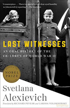 Last Witnesses: An Oral History of the Children of World War II - Svetlana Alexievich [KSIĄŻKA]