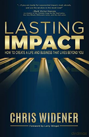 Lasting Impact: How to Create a Life and Business that Lives Beyond You - Chris Widener [KSIĄŻKA]