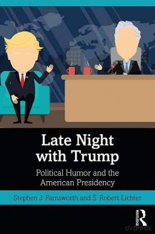 Late Night with Trump: Political Humor and the American Presidency - Stephen J. Farnsworth [KSIĄŻKA]