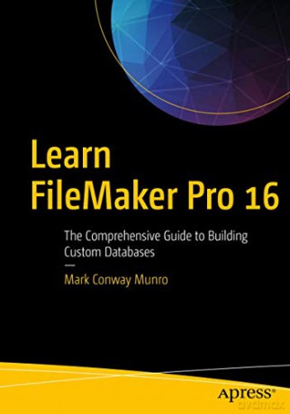 Learn FileMaker Pro 16: The Comprehensive Guide to Building Custom Databases - Mark Conway Munro [KSIĄŻKA]