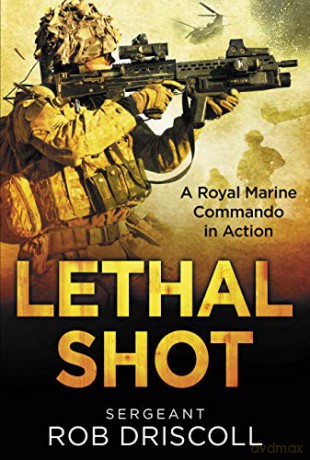 Lethal Shot: A Royal Marine Commando in Action - Rob Driscoll [KSIĄŻKA]