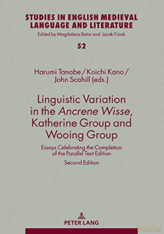 Linguistic Variation in the Ancrene Wisse, Katherine Group and Wooing Group: Essays Celebrating the Completion of the Parallel Text Edition: 52 Studies in English Medieval Language and Literature - Harumi Tanabe [KSIĄŻKA]