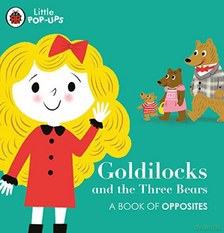 Little Pop-Ups: Goldilocks and the Three Bears: A Book of Opposites Private - Nila Aye [KSIĄŻKA]