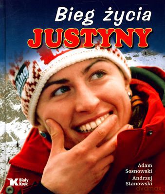 Bieg Życia Justyny (twarda) - Adam Sosnowski, Andrzej Stanowski [KSIĄŻKA]
