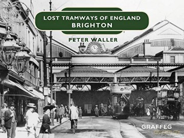 Lost Tramways of England: Brighton: 5 - Waller [KSIĄŻKA]