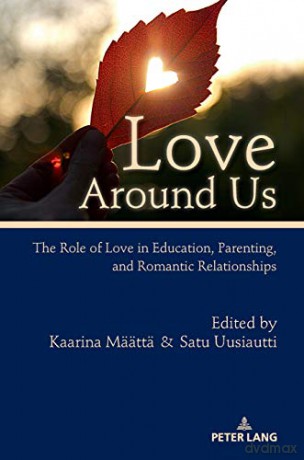 Love Around Us; The Role of Love in Education, Parenting, and Romantic Relationships - Kaarina Määttä [KSIĄŻKA]