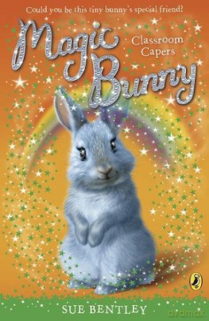 Magic Bunny: Classroom Capers - Sue Bentley [KSIĄŻKA]