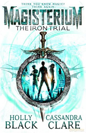 Magisterium: The Iron Trial: Cassandra Clare The Magisterium - Cassandra Clare [KSIĄŻKA]