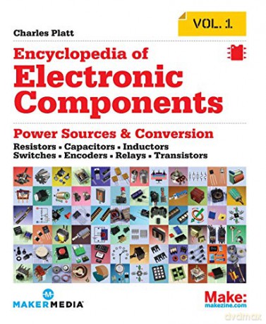 Make: Encyclopedia of Electronic Components Volume 1: Resistors, Capacitors, Inductors, Switches, Encoders, Relays, Transistors: Resistors, Capacitors, Inductors, Semiconductors, Electromagnetism - Charles Platt [KSIĄŻKA]