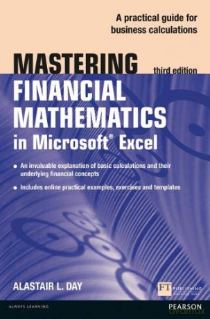 Mastering Financial Mathematics in Microsoft Excel: A practical guide to business calculations The Mastering Series - Alastair Day [KSIĄŻKA]