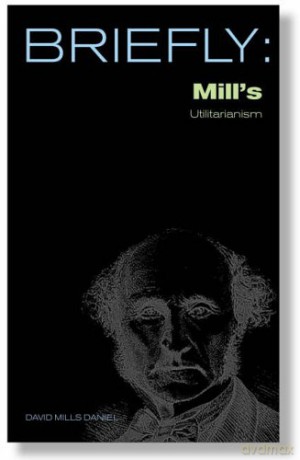 Mill's Utilitarianism SCM Briefly - David Mills Daniel [KSIĄŻKA]