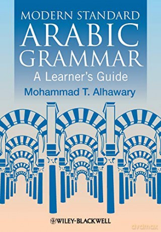 Modern Standard Arabic Grammar: A Learner's Guide Blackwell Reference Grammars - Mohammad T. Alhawary [KSIĄŻKA]