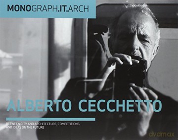 Monograph.it.arch | Alberto Cecchetto: Between City and Architecture, Competitions and Ideas on the Future - Alberto Cecchetto [KSIĄŻKA]
