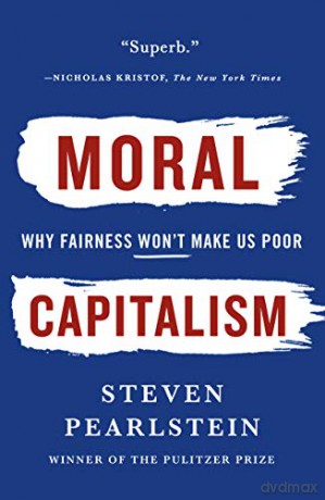 Moral Capitalism: Why Fairness Won't Make Us Poor - Steven Pearlstein [KSIĄŻKA]