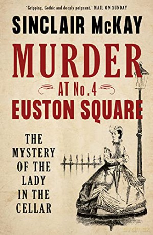 Murder at No. 4 Euston Square: The Mystery of the Lady in the Cellar - Sinclair McKay [KSIĄŻKA]