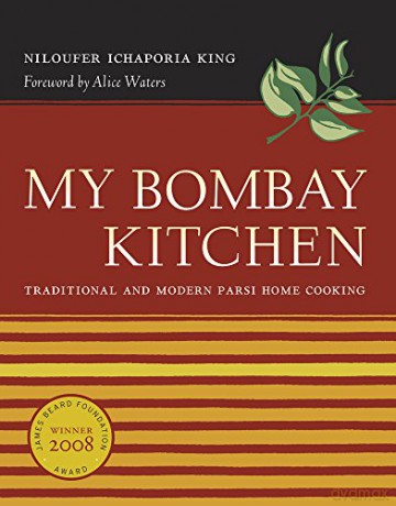 My Bombay Kitchen: Traditional and Modern Parsi Home Cooking - Niloufer King [KSIĄŻKA]