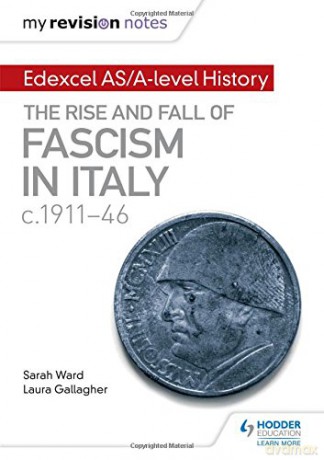 My Revision Notes: Edexcel AS/A-level History: The rise and fall of Fascism in Italy c1911-46 - Sarah Ward [KSIĄŻKA]