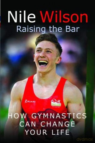 Nile Wilson Raising the Bar: How Gymnastics Can Change Your Life - Nile Wilson [KSIĄŻKA]