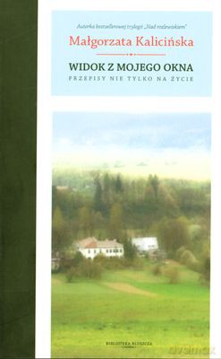 Widok Z Mojego Okna Przepisy Nie Tylko Na Życie - Malgorzata Kalicińska [KSIĄŻKA]