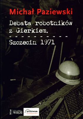 Debata Robotników Z Gierkiem Szczecin 1971 - Michał Paziewski [KSIĄŻKA]