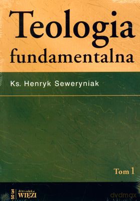 Teologia Fundamentalna Tom 1/2 - Ks. Henryk Seweryniak [KSIĄŻKA]