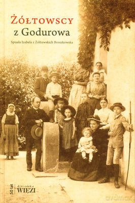 Żółtowscy Z Godurowa (twarda) - Izabela Z Żółtowskich Broszkowska [KSIĄŻKA]