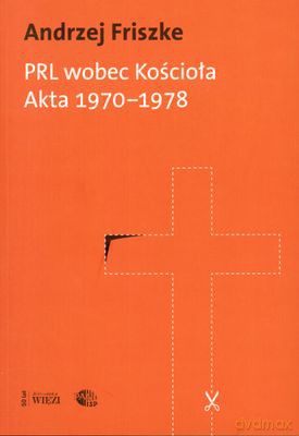 PRL Wobec Kościoła Akta 1970-1978 - Andrzej Friszke [KSIĄŻKA]