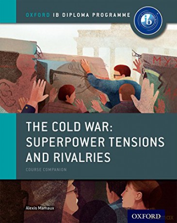 Oxford IB Diploma Programme: The Cold War: Superpower Tensions and Rivalries Course Companion IB History 2015 - Alexis Mamaux [KSIĄŻKA]
